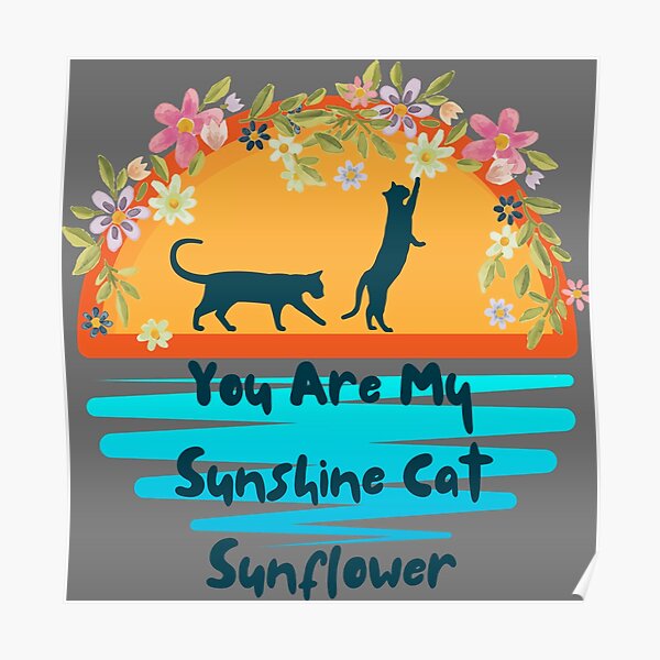 "You Are My Sunshine Cat Sunflower p42" Poster for Sale by GertrudeWGW Redbubble