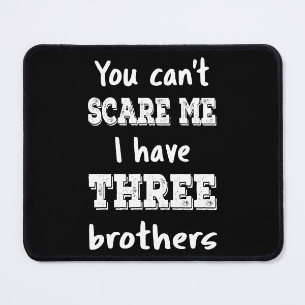 Item preview, You Can't Scare Me I Have Three Brothers III designed and sold by Lemon Pepper.