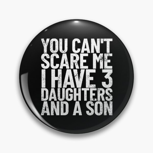Item preview, You Can't Scare Me I Have 3 Daughters And A Son Dad Joke Gear designed and sold by DynamicDesign.
