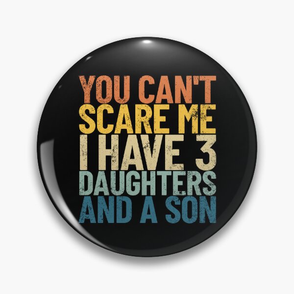 Item preview, You Can't Scare Me I Have 3 Daughters And A Son Retro Dad Gear designed and sold by DynamicDesign.