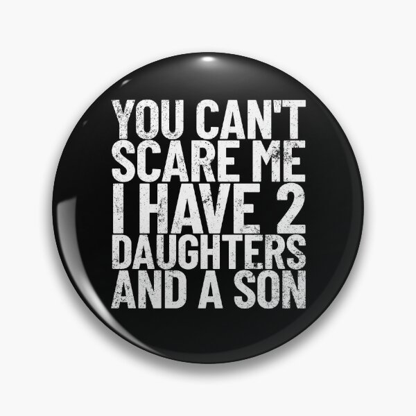Item preview, You Can't Scare Me I Have 2 Daughters And A Son Dad Joke Gear designed and sold by DynamicDesign.