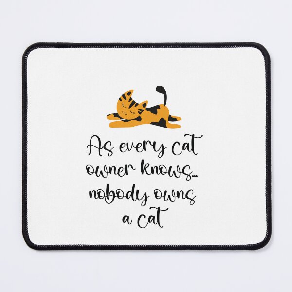 Item preview, As Every Cat Owner knows, Nobody Owns a Cat designed and sold by SuzyTurner.