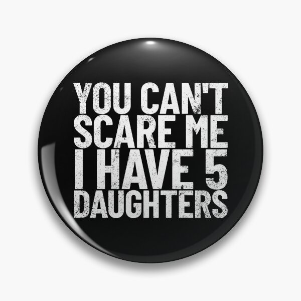 Item preview, You Can't Scare Me I Have 5 Daughters Funny Dad Joke Gear designed and sold by DynamicDesign.