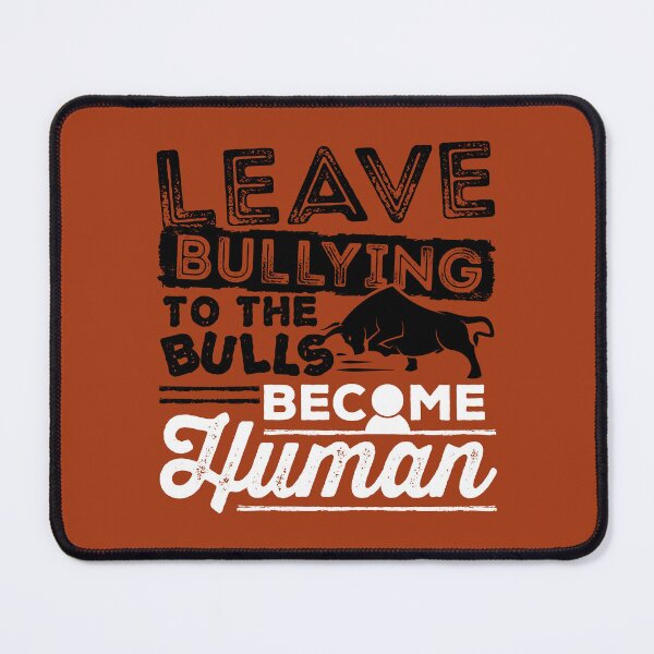 Item preview, Anti-Bullying Leave The Bullying To The Bulls Become Human designed and sold by jaygo.