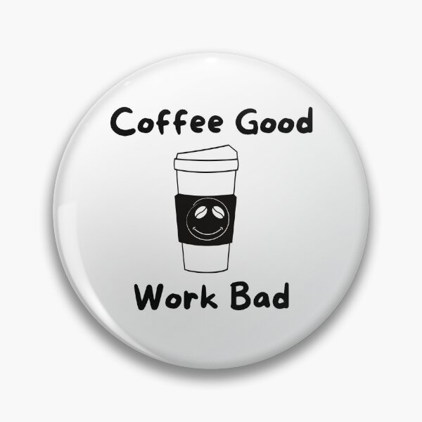 Item preview, Coffee Good Work Bad designed and sold by DaydreamerDzine.