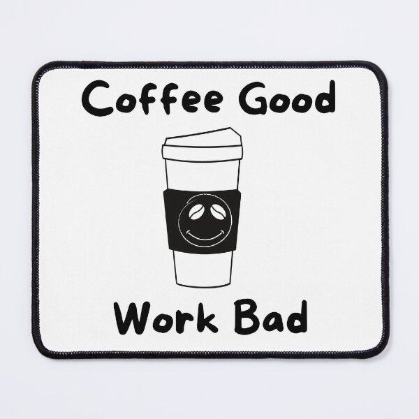 Item preview, Coffee Good Work Bad designed and sold by DaydreamerDzine.