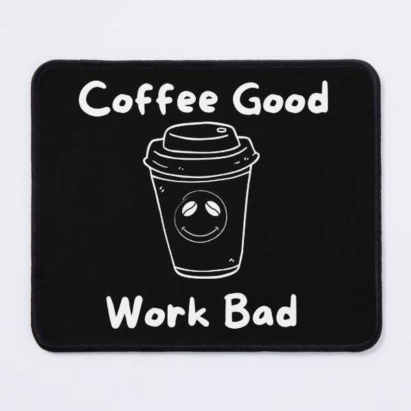 Item preview, Coffee Good Work Bad designed and sold by DaydreamerDzine.
