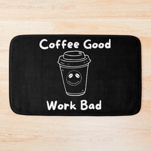 Item preview, Coffee Good Work Bad designed and sold by DaydreamerDzine.
