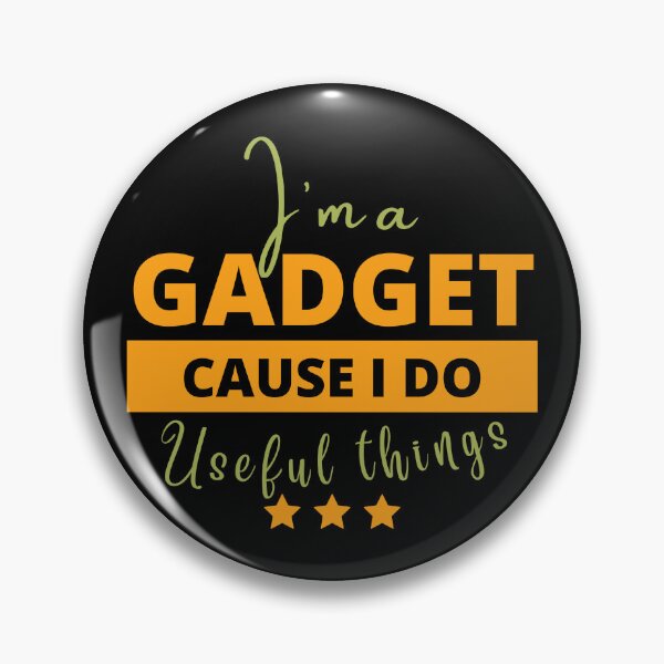 Item preview, I’m A Gadget Cause I Do Useful Things designed and sold by tw2us.
