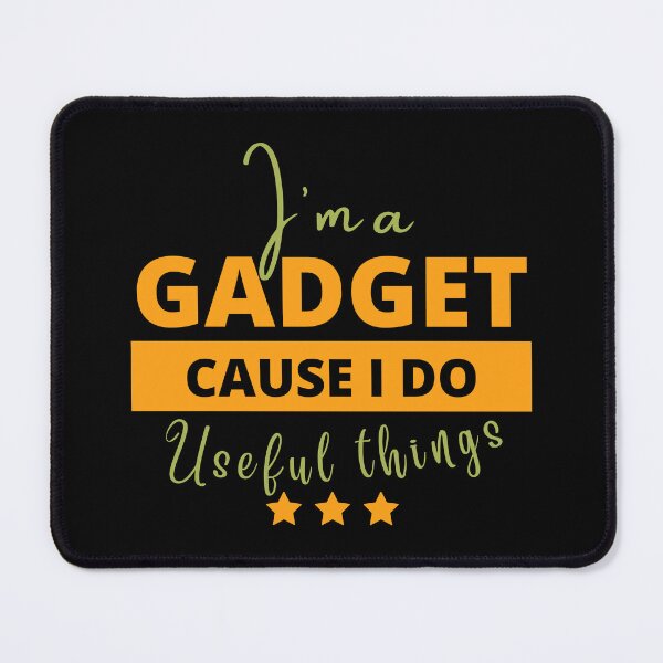 Item preview, I’m A Gadget Cause I Do Useful Things designed and sold by tw2us.