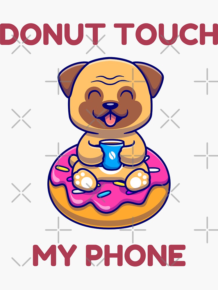 "Donot Touch My Phone dog with coffee and donut" Sticker for Sale by