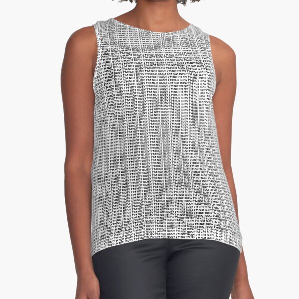 IM NOT BUSY merch as a sample Sleeveless Top