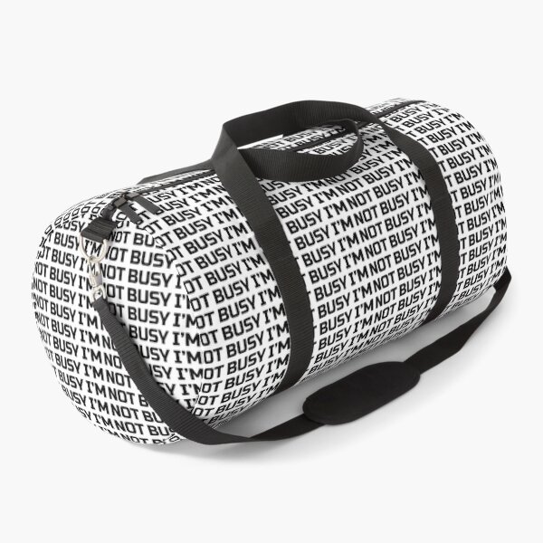 IM NOT BUSY merch as a sample Duffle Bag