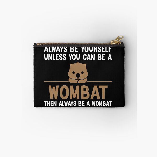 Item preview, Always Be Yourself Unless You Can Be A Wombat, Funny Wombat designed and sold by AEOPIN.
