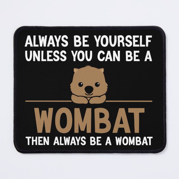 Item preview, Always Be Yourself Unless You Can Be A Wombat, Funny Wombat designed and sold by AEOPIN.