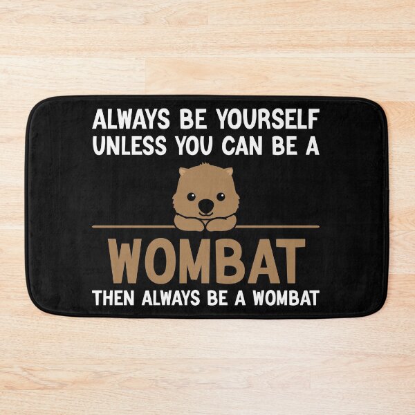 Item preview, Always Be Yourself Unless You Can Be A Wombat, Funny Wombat designed and sold by AEOPIN.