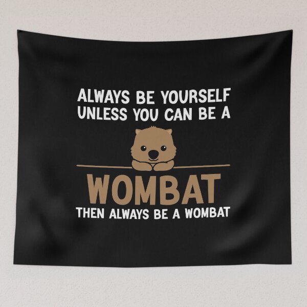 Item preview, Always Be Yourself Unless You Can Be A Wombat, Funny Wombat designed and sold by AEOPIN.