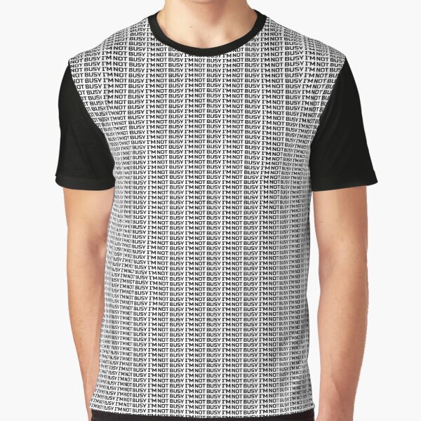 IM NOT BUSY merch as a sample Graphic T-Shirt