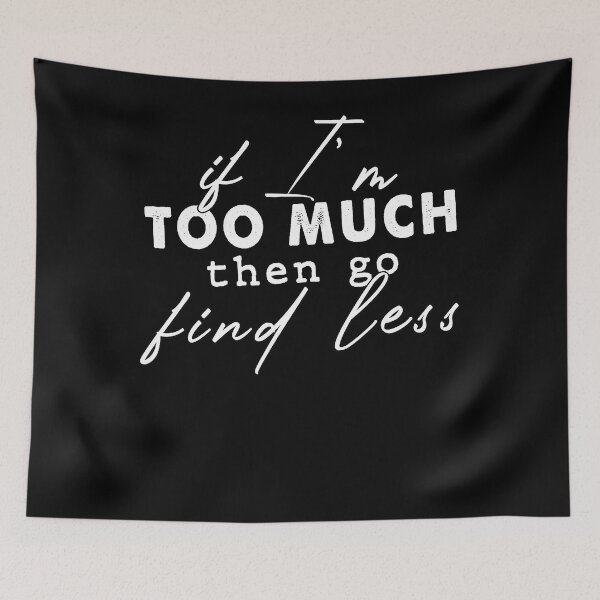 Item preview, If I'm Too Much Then Go Find Less Funny Confident Statement T-Shirt designed and sold by duselsvmon.