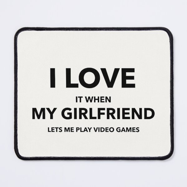 I love it when my girlfriend lets me play video game - Funny, Quotes,  Girlfriend Day | Art Board Print