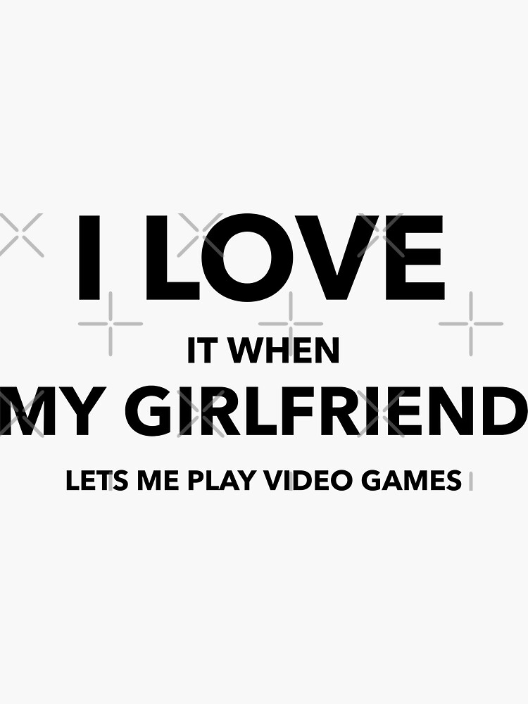 I Love (When) My Girlfriend (Lets Me Play Video Games) Funny Black