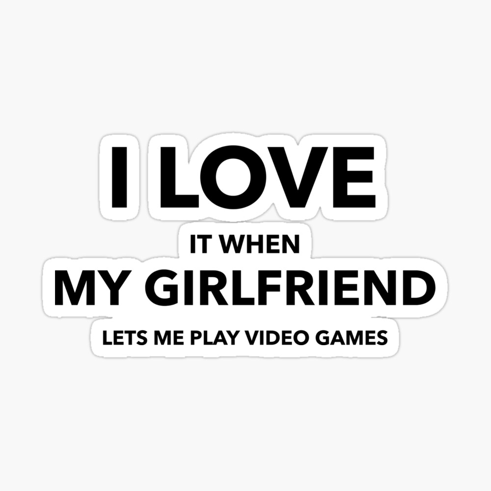 I love it when my girlfriend lets me play video games-funny quotes |  Greeting Card