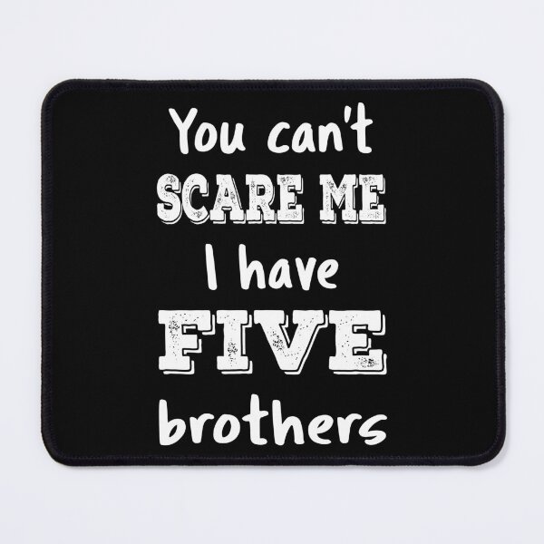 Item preview, You Can't Scare Me I Have Five Brothers III designed and sold by Lemon Pepper.