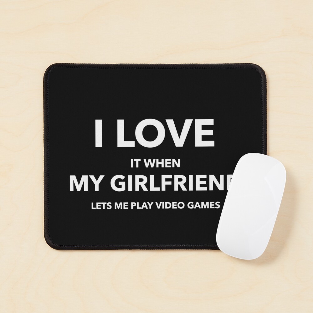 I love it when my girlfriend lets me play video game - Funny, Quotes,  Girlfriend Day | Art Board Print