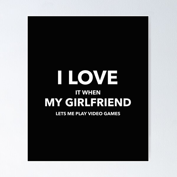 I love it when my girlfriend lets me play video games-funny quotes |  Greeting Card