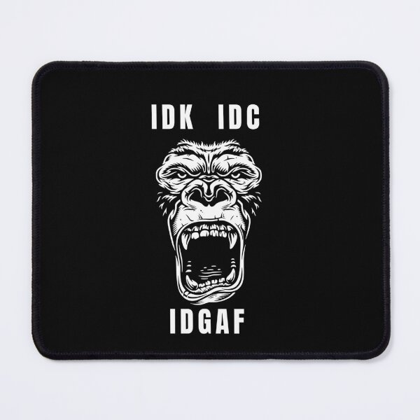 Item preview, IDK, IDC, IDGAF, Gorilla, Angry Gorilla, Gorilla Mode designed and sold by OutLoudDesigns.