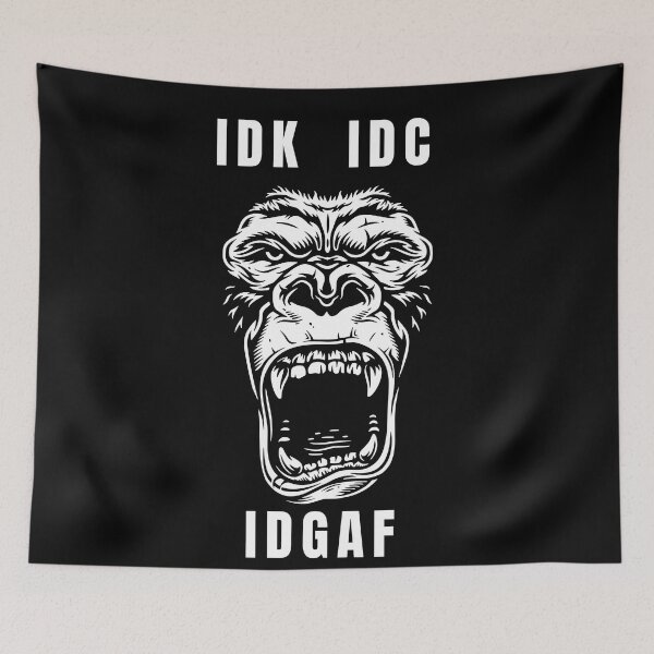 Item preview, IDK, IDC, IDGAF, Gorilla, Angry Gorilla, Gorilla Mode designed and sold by OutLoudDesigns.