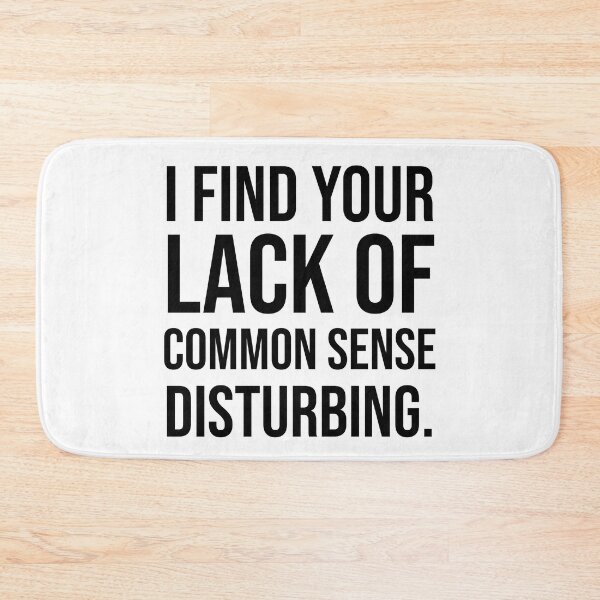 Item preview, I Find Your Lack Of Common Sense Disturbing. designed and sold by SarahJisri.