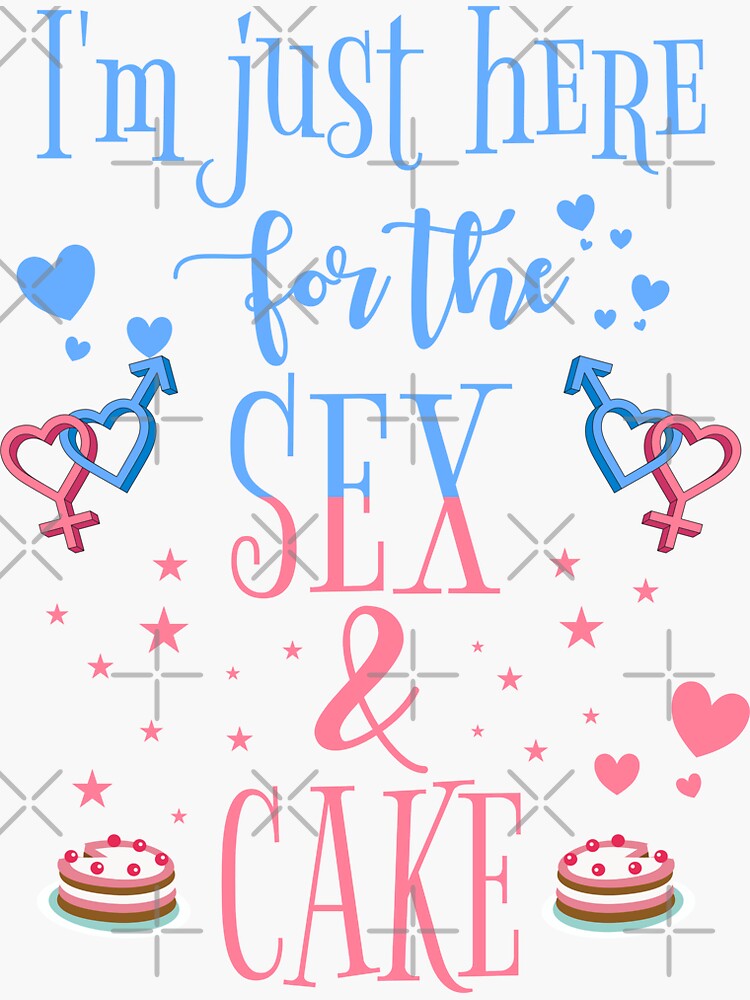 Im Just Here For The Sex And Cake Funny Gender Reveal Sticker By