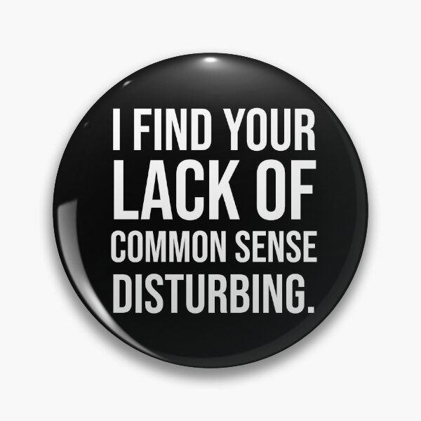 Item preview, I Find Your Lack Of Common Sense Disturbing. V2 designed and sold by SarahJisri.