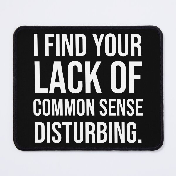 Item preview, I Find Your Lack Of Common Sense Disturbing. V2 designed and sold by SarahJisri.