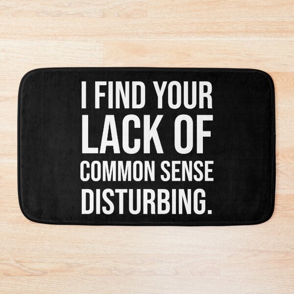 Item preview, I Find Your Lack Of Common Sense Disturbing. V2 designed and sold by SarahJisri.