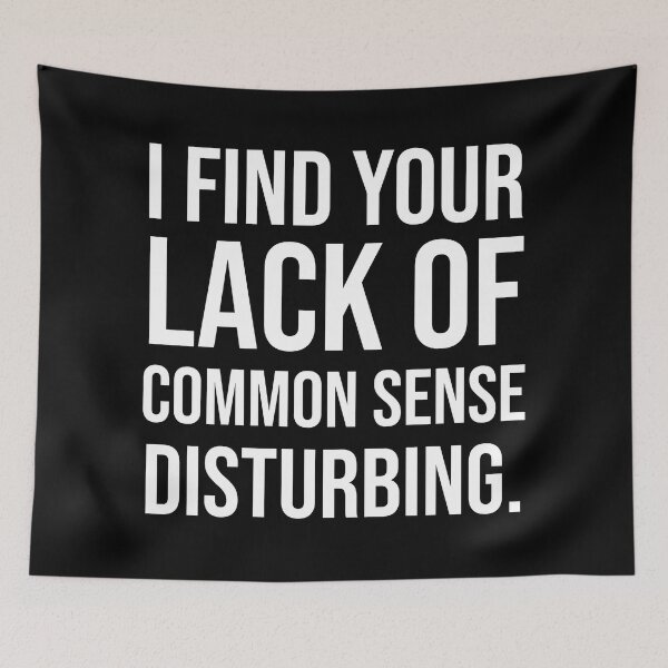 Item preview, I Find Your Lack Of Common Sense Disturbing. V2 designed and sold by SarahJisri.