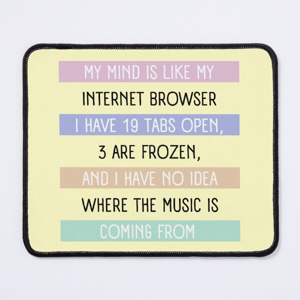 Item preview, My Mind Is Like an Internet Browser - Funny Computer Quote designed and sold by alchemytree.