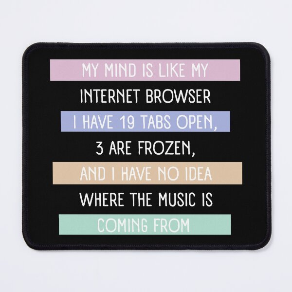 Item preview, My Mind Is Like an Internet Browser - Funny Computer Quote designed and sold by alchemytree.