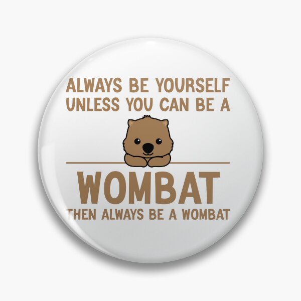 Item preview, Always Be Yourself Unless You Can Be A Wombat, Funny Wombat designed and sold by AEOPIN.