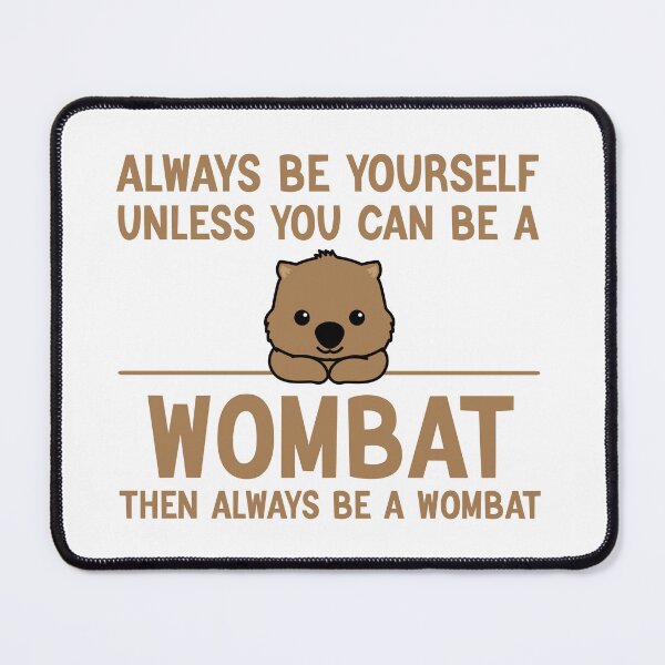 Item preview, Always Be Yourself Unless You Can Be A Wombat, Funny Wombat designed and sold by AEOPIN.