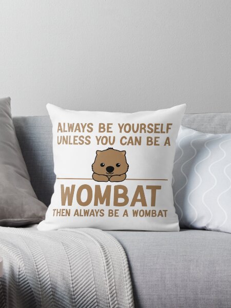 Item preview, Always Be Yourself Unless You Can Be A Wombat, Funny Wombat designed and sold by AEOPIN.
