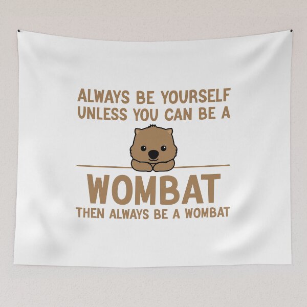 Item preview, Always Be Yourself Unless You Can Be A Wombat, Funny Wombat designed and sold by AEOPIN.