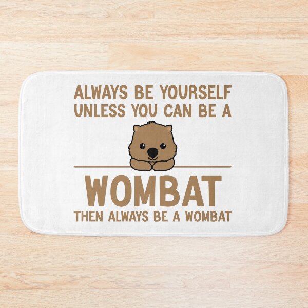 Item preview, Always Be Yourself Unless You Can Be A Wombat, Funny Wombat designed and sold by AEOPIN.