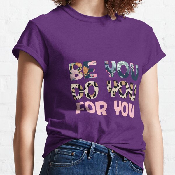 Be You, Do You, For You Retro Positivity Mental Health Quotes Positive Vibes Classic T-Shirt