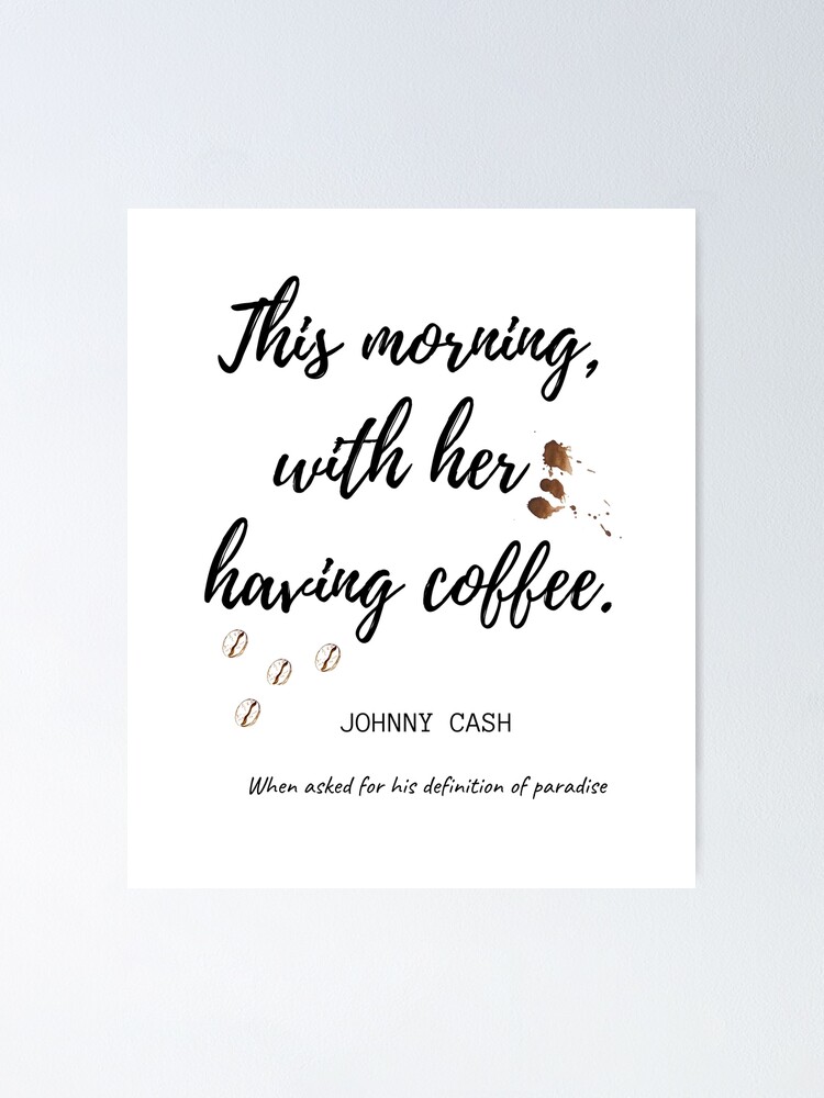 "This morning, with her, having coffee Johnny Cash Paradise Definition" Poster for Sale by