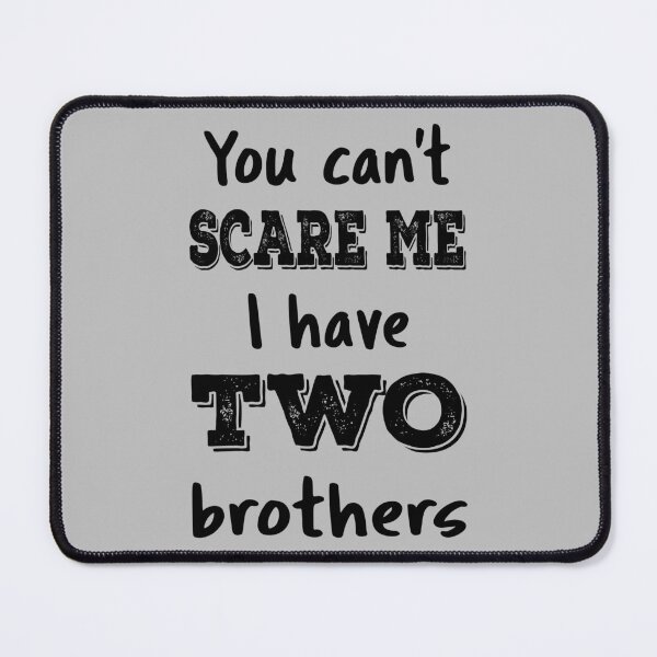 Item preview, You Can't Scare Me I Have Two Brothers IV designed and sold by Lemon Pepper.