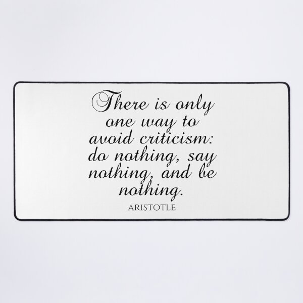Item preview, Aristotle Quote - There Is Only One Way To Avoid Criticism: Do Nothing, Say Nothing, And Be Nothing - Ambition - Black designed and sold by PhiloJourney.