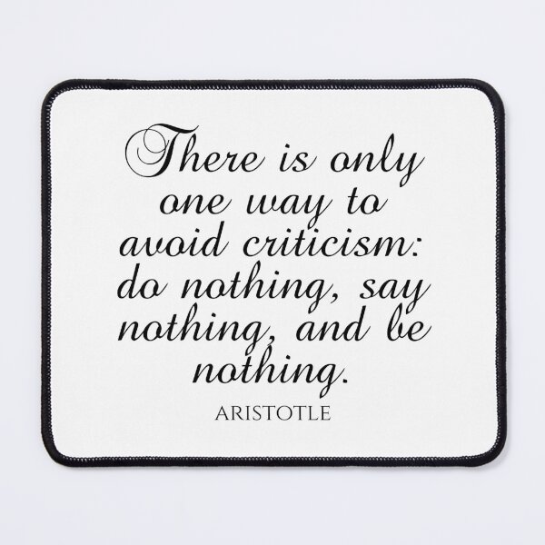Item preview, Aristotle Quote - There Is Only One Way To Avoid Criticism: Do Nothing, Say Nothing, And Be Nothing - Ambition - Black designed and sold by PhiloJourney.