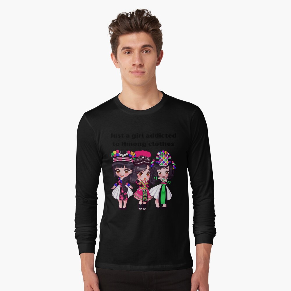 Just a girl addicted to Hmong clothes Long Sleeve T-Shirt